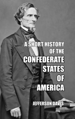 A Short History of the Confederate States of America - Davis, Jefferson