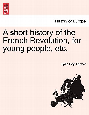 A short history of the French Revolution, for young people, etc. - Farmer, Lydia Hoyt