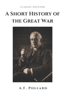 A Short History of the Great War: With original illustrations