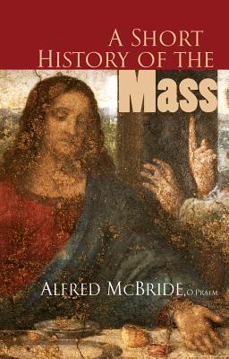 A Short History of the Mass - MC Bride, Alfred