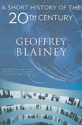 A Short History of the Twentieth Century - Blainey, Geoffrey