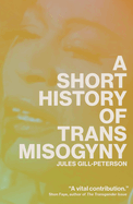 A Short History of Trans Misogyny