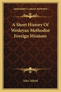 A Short History of Wesleyan Methodist Foreign Missions