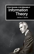 A Short Introduction to the Mathematics of Information Theory: A Tutorial Introduction