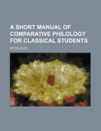 A Short Manual of Comparative Philology for Classical Students