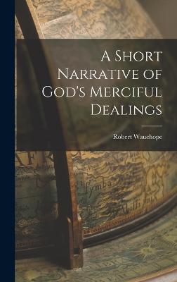 A Short Narrative of God's Merciful Dealings - Wauchope, Robert