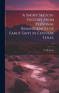 A Short Sketch-history From Personal Reminicences of Early Days in Central Texas; c.1