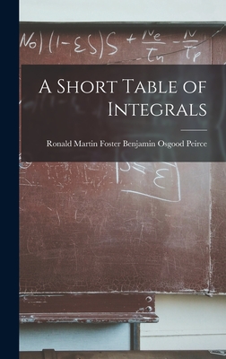 A Short Table of Integrals - Osgood Peirce, Ronald Martin Foster