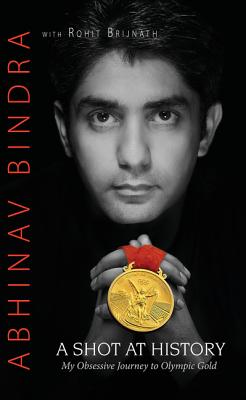 A Shot At History: My Obsessive Journey To Olympic Gold - Bindra, Abhinav, and Rohit, Brijnath