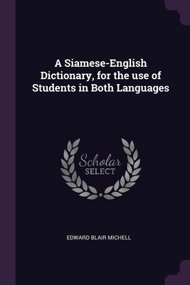 A Siamese-English Dictionary, for the use of Students in Both Languages - Michell, Edward Blair