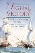 A Signal Victory: The Lake Erie Campaign, 1812-1813 - Skaggs, David Curtis, and Altoff, Gerard T