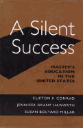 A Silent Success: Master's Education in the United States - Conrad, Clifton F, Dr., and Millar, Susan Bolyard, Professor, and Haworth, Jennifer Grant, Professor