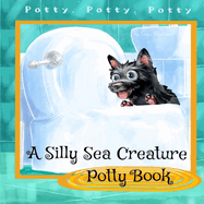 A Silly Sea Creature Potty Book: Scottie Toddler Books - Preschool Books