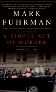 A Simple Act of Murder: November 22, 1963 - Fuhrman, Mark