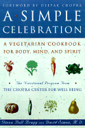 A Simple Celebration: A Vegetarian Cookbook for Body, Mind and Spirit - Bragg, Ginna Bell, and Simon, David, M.D., and Chopra, Deepak, Dr., MD (Foreword by)