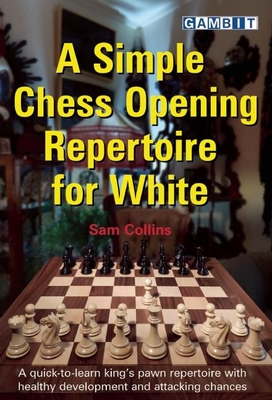 A Simple Chess Opening Repertoire for White - Collins, Sam