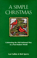 A Simple Christmas: How to Celebrate the Old-Fashioned Way in a Post-Modern World