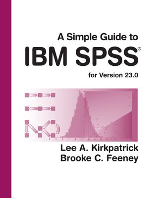 A Simple Guide to IBM SPSS Statistics - Version 23.0 - Kirkpatrick, Lee A