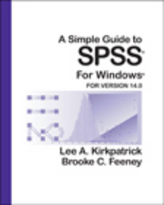 A Simple Guide to SPSS for Windows: For Version 14.0 - Kirkpatrick, Lee A, and Feeney, Brooke C