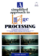 A Simplified Approach to Image Processing: Classical and Modern Techniques in C - Crane, Randy, and Hewlett-Packard, Professional Books, and Hewlett-Packard Professional Books