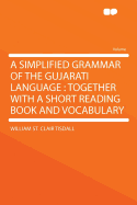 A Simplified Grammar of the Gujarati Language: Together with a Short Reading Book and Vocabulary