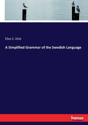 A Simplified Grammar of the Swedish Language - Ott, Elise C