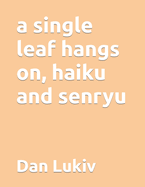 A single leaf hangs on, haiku and senryu