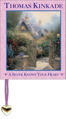 A Sister Knows Your Heart - Kinkade, Thomas, Dr.