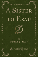 A Sister to Esau (Classic Reprint)