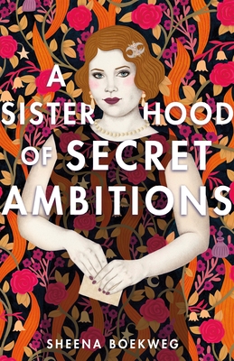 A Sisterhood of Secret Ambitions - Boekweg, Sheena