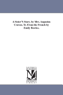 A Sister's Story. by Mrs. Augustus Craven. Tr. from the French by Emily Bowles.