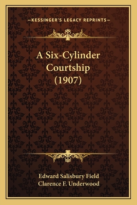 A Six-Cylinder Courtship (1907) - Field, Edward Salisbury, and Underwood, Clarence F (Illustrator)