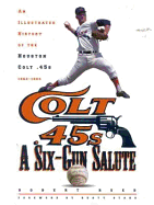 A Six-Gun Salute: An Illustrated History of the Houston Colt .45s