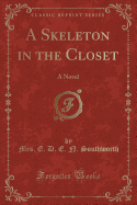 A Skeleton in the Closet: A Novel (Classic Reprint)