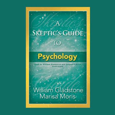 A Skeptic's Guide to Psychology - Gladstone (Read by), and Moris, Marisa, and Moris, Joseph (Read by)