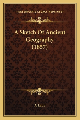 A Sketch of Ancient Geography (1857) - A Lady