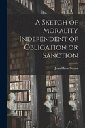 A Sketch of Morality Independent of Obligation or Sanction