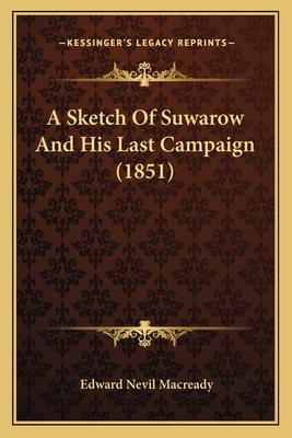 A Sketch of Suwarow and His Last Campaign (1851) - Macready, Edward Nevil