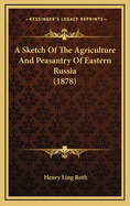 A Sketch of the Agriculture and Peasantry of Eastern Russia (1878)