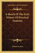 A Sketch Of The Early History Of Practical Anatomy