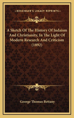 A Sketch of the History of Judaism and Christianity, in the Light of Modern Research and Criticism (1892) - Bettany, George Thomas