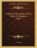 A Sketch of the History of the Abbey of Abingdon (1881)