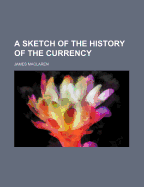 A Sketch of the History of the Currency