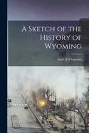 A Sketch of the History of Wyoming