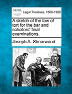 A Sketch of the Law of Tort for the Bar and Solicitors' Final Examinations.