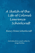 A Sketch of the Life of Col. Lawrence Schoolcraft