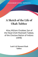 A Sketch of the Life of Okah Tubbee: Alias, William Chubbee, Son of the Head Chief, Mosholeh Tubbee, of the Choctaw Nation of Indians (1848)