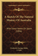 A Sketch of the Natural History of Australia: With Some Notes on Sport (1896)