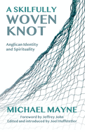 A Skilfully Woven Knot: Anglican Identity and Spirituality