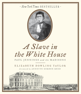 A Slave in the White House: Paul Jennings and the Madisons - Dowling Taylor, Elizabeth, PH.D., and West, Judith (Narrator), and Kenerly, Kevin (Narrator)